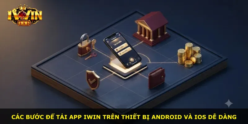 Các bước để tải app iWin trên thiết bị Android và iOS dễ dàng