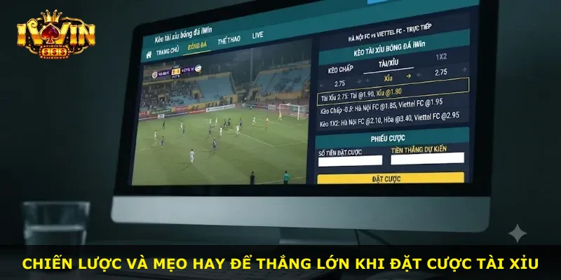 Chiến lược và mẹo hay để thắng lớn khi đặt cược tài xỉu