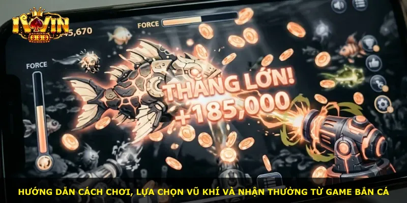 Hướng dẫn cách chơi, lựa chọn vũ khí và nhận thưởng từ game bắn cá