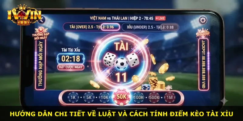Hướng dẫn chi tiết về luật và cách tính điểm kèo tài xỉu