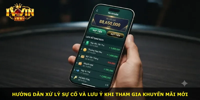 Hướng dẫn xử lý sự cố và lưu ý khi tham gia khuyến mãi mới