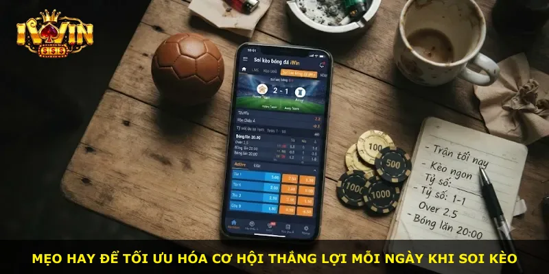 Mẹo hay để tối ưu hóa cơ hội thắng lợi mỗi ngày khi soi kèo