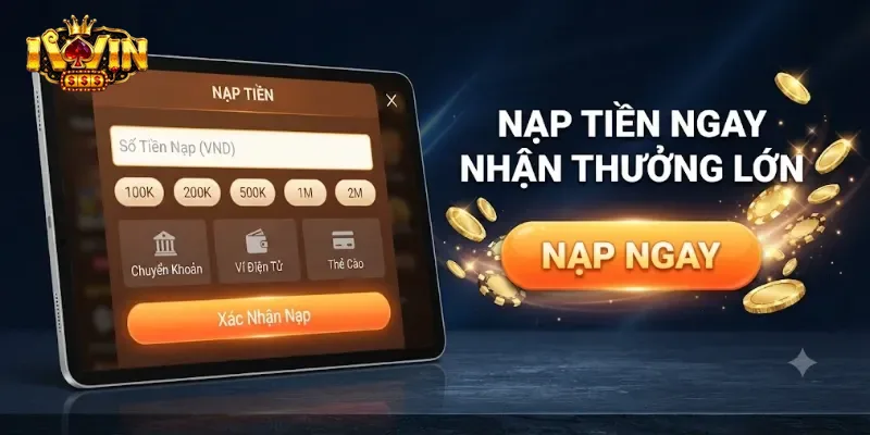 Nạp Tiền IWin Nhanh Chóng Và An Toàn Cho Mọi Tài Khoản Người Chơi