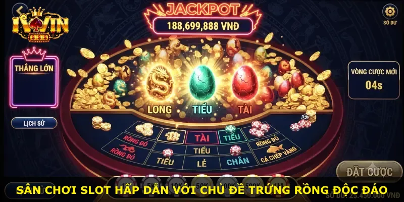 Sân chơi slot hấp dẫn với chủ đề trứng rồng độc đáo
