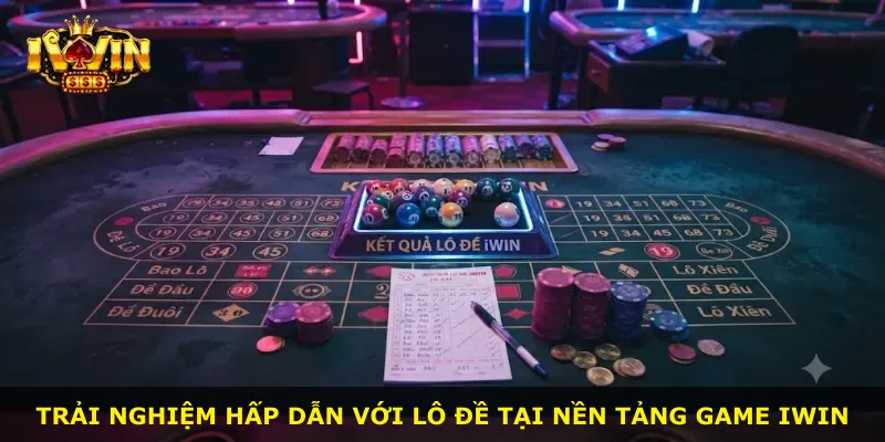Trải nghiệm hấp dẫn với lô đề tại nền tảng game iWin