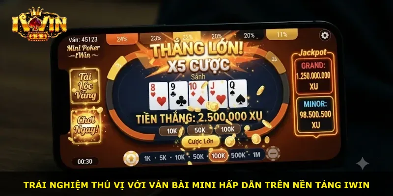 Trải nghiệm thú vị với ván bài mini hấp dẫn trên nền tảng iWin
